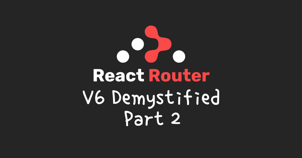 React router V6 Demystified part 2 